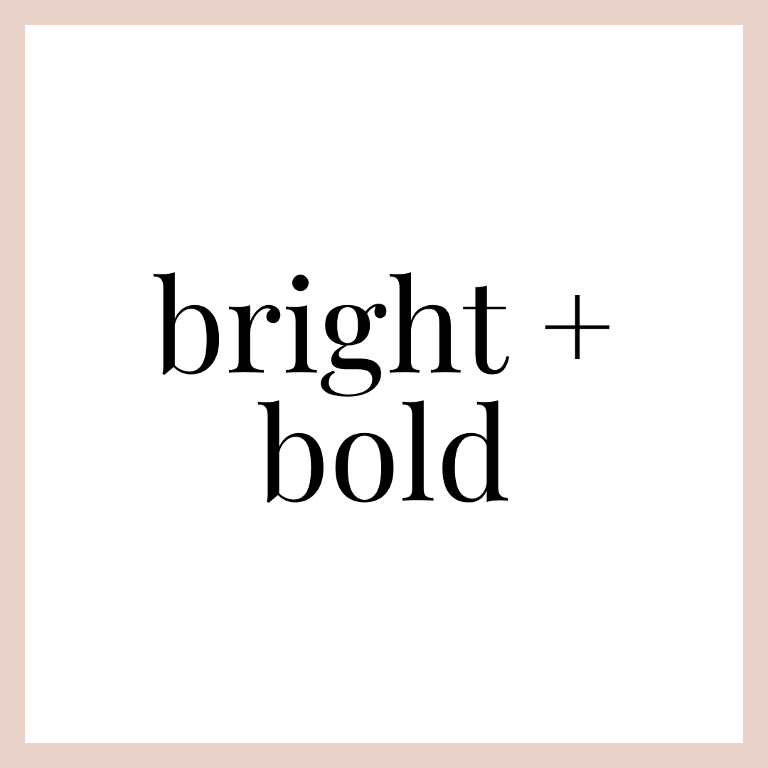 BRIGHT + BOLD