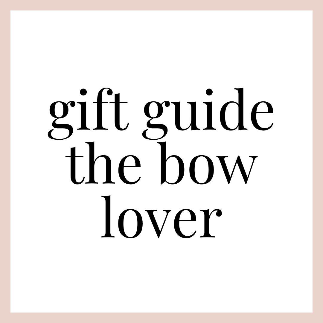 GIFT GUIDE | BOW LOVER