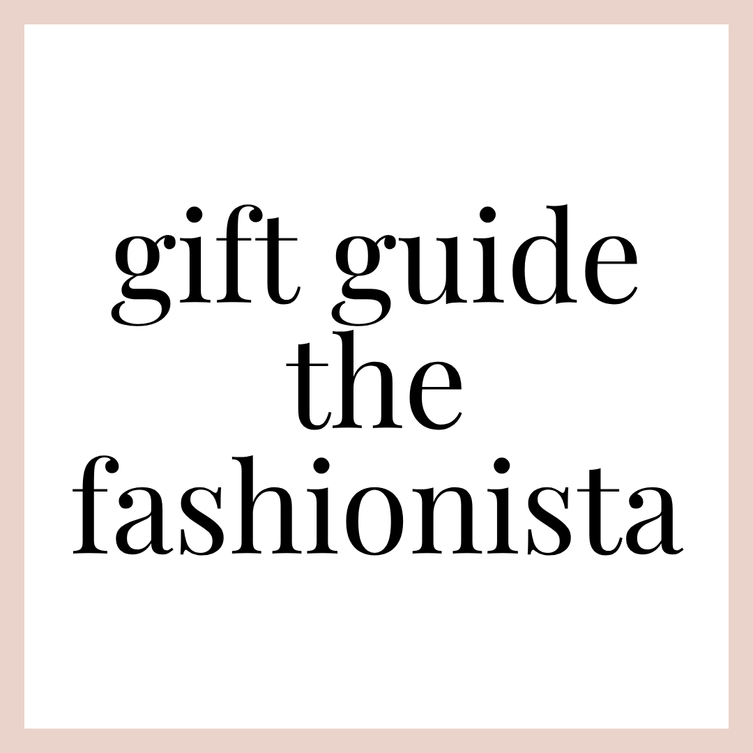 GIFT GUIDE | FASHIONISTA