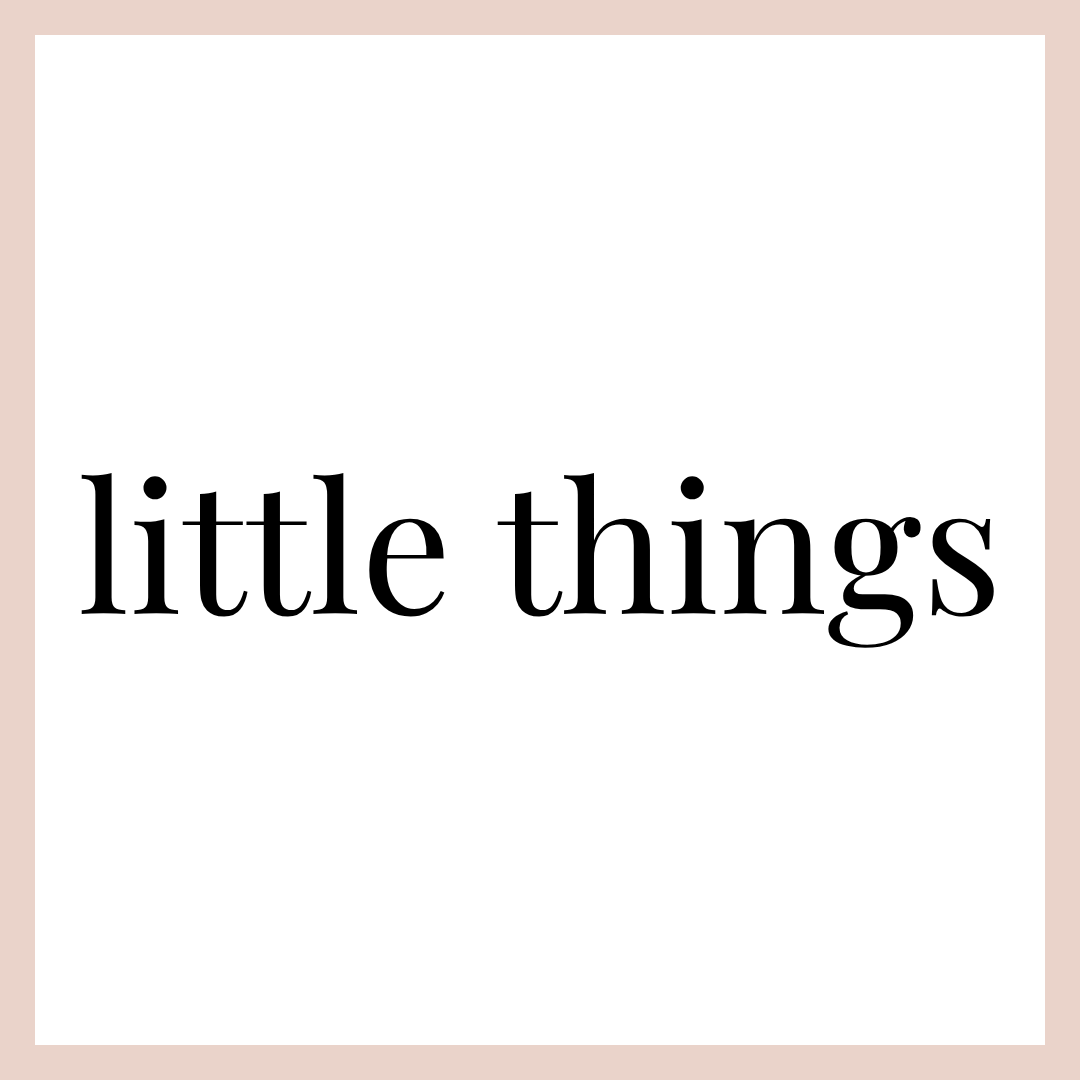 LITTLE THINGS